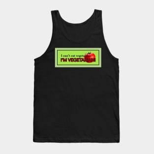 I can't eat vegetable's, I'M VEGETARIAN! Tank Top